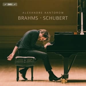Alexandre Kantorow - Brahms & Schubert