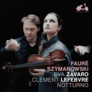 Eva Zavaro Clement Lefebvre - Faure & Szymanowski: Notturno (CD)