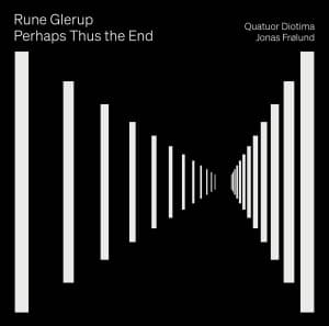 Quatuor Diotima Jonas Frölund - Rune Glerup: Perhaps Thus The End (CD)