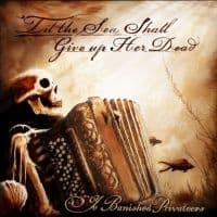 Ye Banished Privateers - ?Til The Sea Shall Give Up Her Dead (CD)
