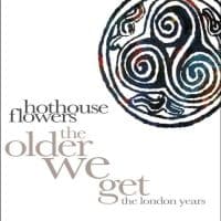 Hothouse Flowers - The Older We Get - The London Years (CD)