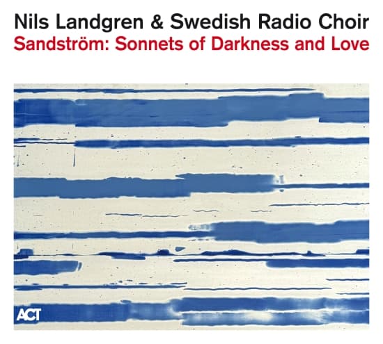 Nils Landgren & Swedish Radio Choir - Sandström: Sonnets Of Darkness And Love (CD)