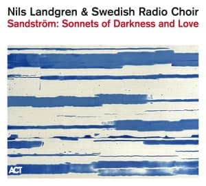 Nils Landgren & Swedish Radio Choir - Sandström: Sonnets Of Darkness And Love (CD)