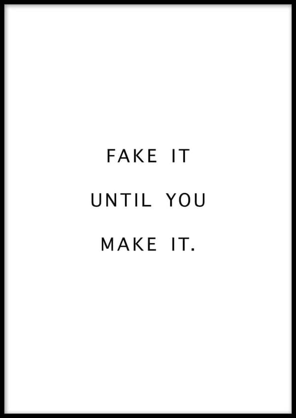 Fake it until you make it Plakat