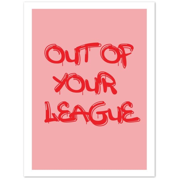 Out of your league Poster - 30x40 cm / 12x16?