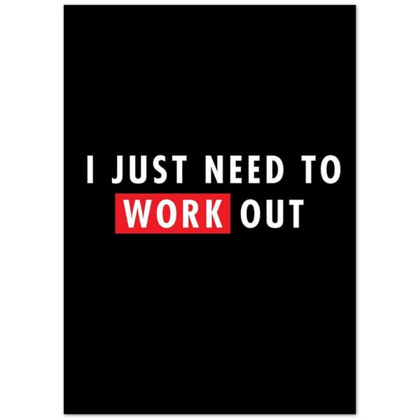 I just need to Work out Poster - 50X70 cm / 20X28?