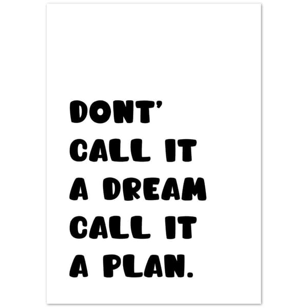 Don't call it a dream call it a plan Poster - 50X70 cm / 20X28?