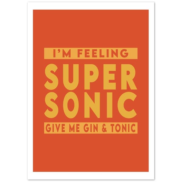 I'm feeling Super Sonic Give me gin &amp; tonic Poster - 50X70 cm / 20X28?