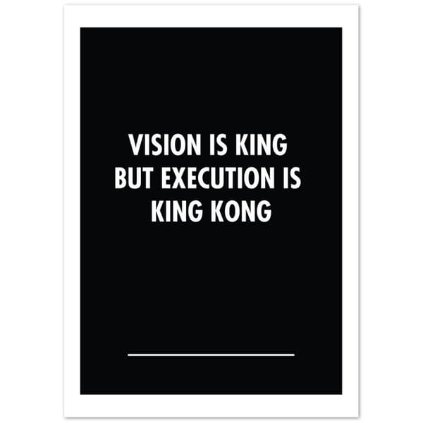 Vision is king but eXecution is king kong poster - 50X70 cm / 20X28?