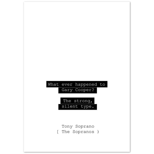 What ever happened to gary cooper the strong silent type - Tony Sopranos Poster - A0 (84.1 X 118.9 cm)