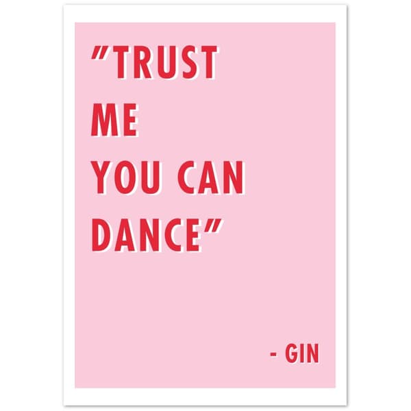 Trust me you can dance - Gin Poster - A4 21X29.7 cm / 8X12?