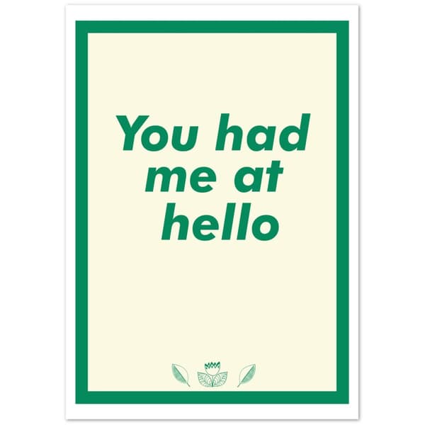 You had me at hello - A4 21X29.7 cm / 8X12?