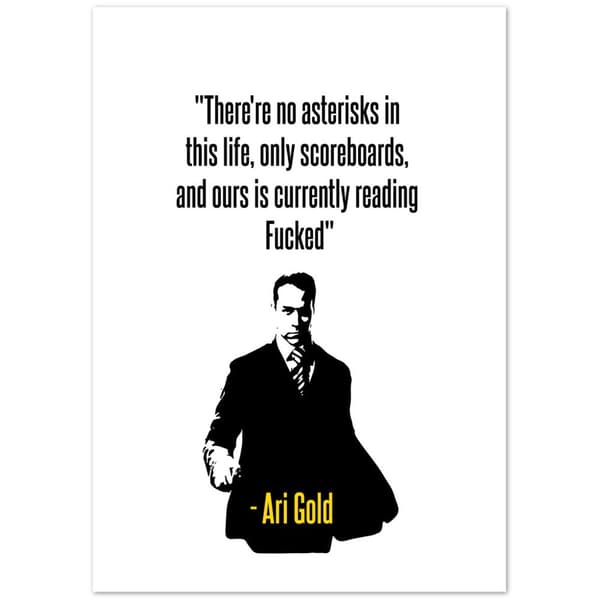 Ari Gold Quote - A4 21X29.7 cm / 8X12?