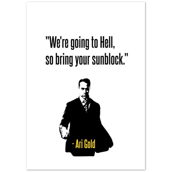 Ari Gold Quote - A4 21X29.7 cm / 8X12?