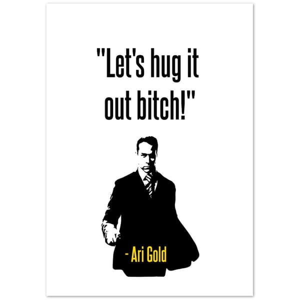 Ari Gold Quote - A4 21X29.7 cm / 8X12?