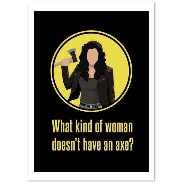 What kind of Woman doesn't have an aXe? Poster - A4 21X29.7 cm / 8X12?
