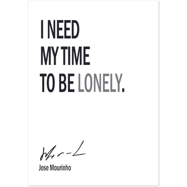 I need my time to be Lonely - Jose Mourinho - A4 21X29.7 cm / 8X12?