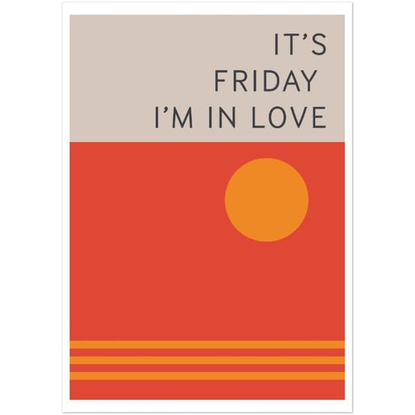 It's Friday I'm in love Poster - A4 21X29.7 cm / 8X12?