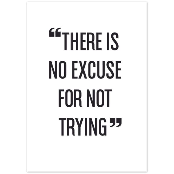 There is no eXcuse for not trying - A3 (29.7 X 42 cm)