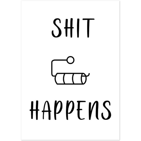 Shit Happens Poster - A4 21X29.7 cm / 8X12?