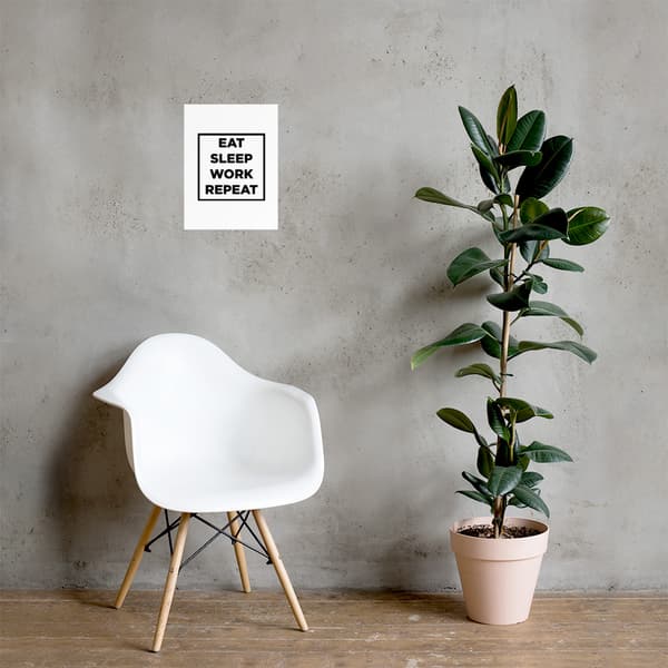 EAT, SLEEP, WORK, REPEAT Poster - 30X40 cm