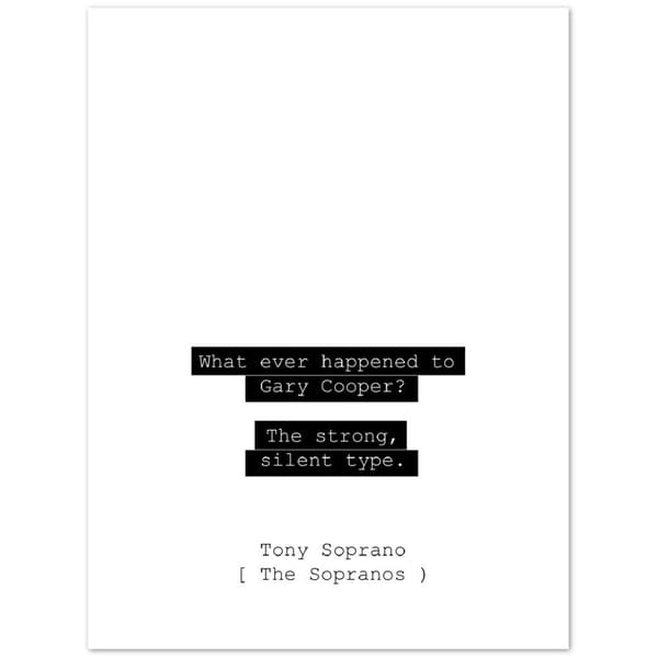 What ever happened to gary cooper the strong silent type - Tony Sopranos Poster - 30X40 cm / 12X16?