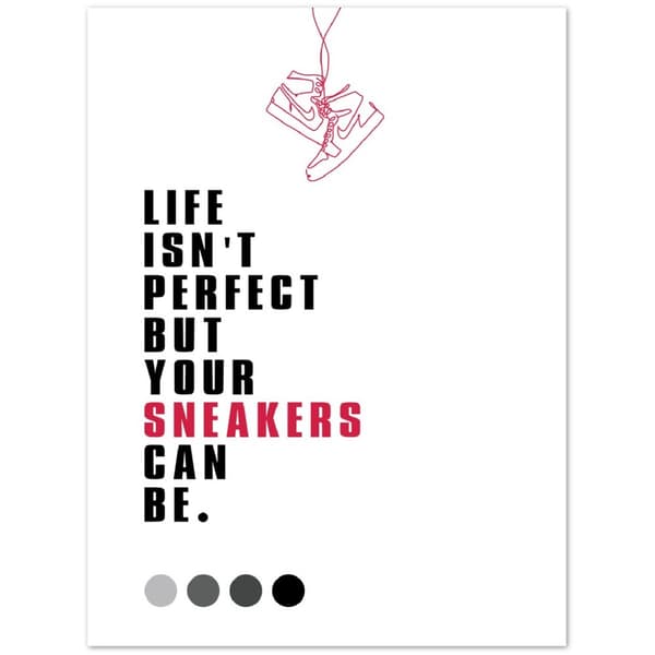 Life isn't perfect but your sneakers can be poster - 30X40 cm / 12X16?