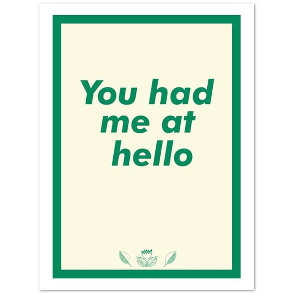 You had me at hello - 30X40 cm / 12X16?