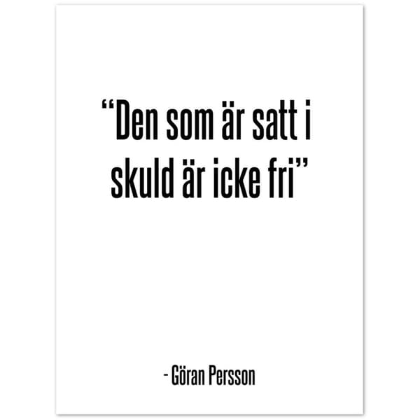Den som �r satt i skuld �r icke fri Poster - 30X40 cm / 12X16?