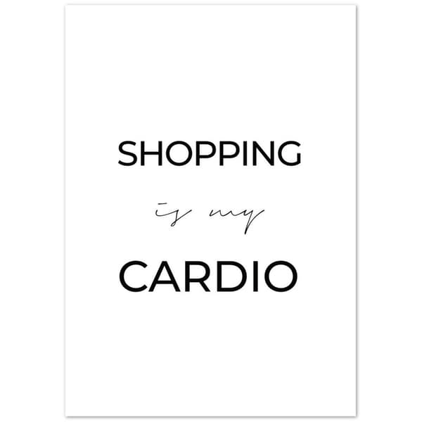Shopping is my cardio Poster - A2 (42 X 59.4 cm)
