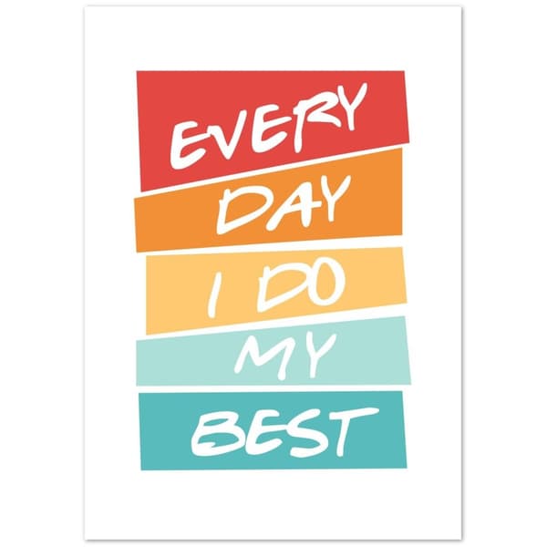 Everyday I do my best Poster - A2 (42 X 59.4 cm)