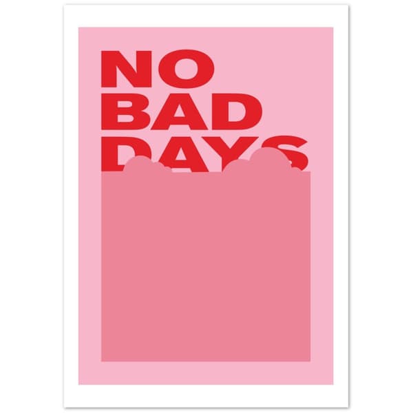 No bad days Poster - A2 (42 X 59.4 cm)