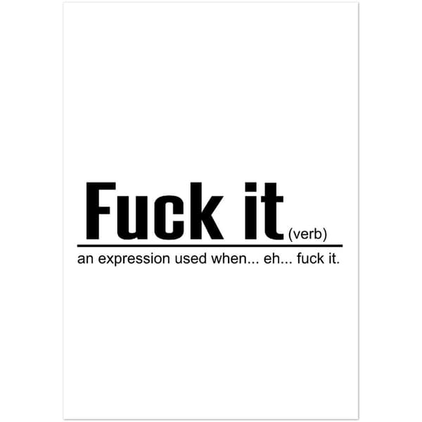 Fuck it Poster - A2 (42 X 59.4 cm)