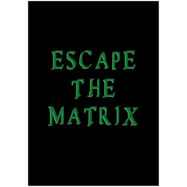 Escape The MatriX Poster - A2 (42 X 59.4 cm)