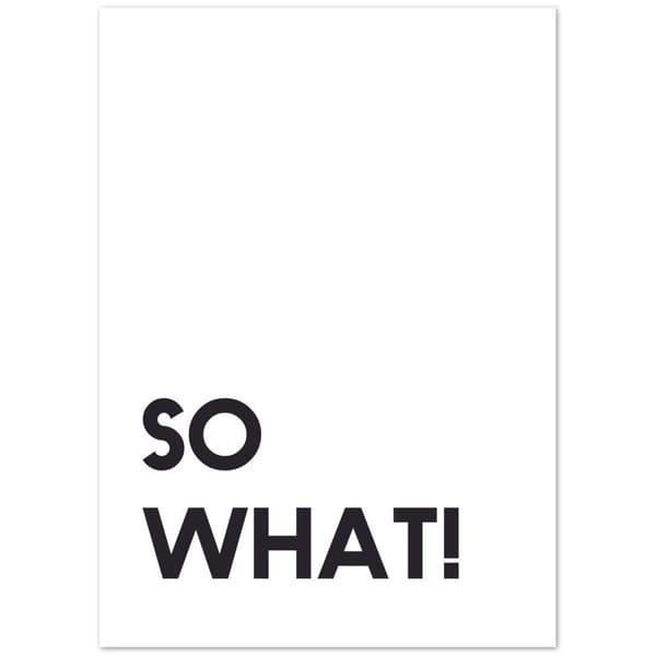 So what! Poster - 50X70 cm / 20X28?