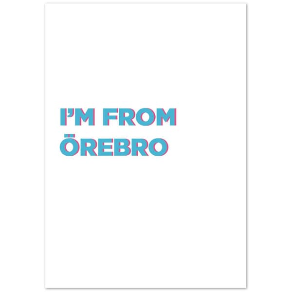 I'm from �rebro - A3 (29.7 X 42 cm)