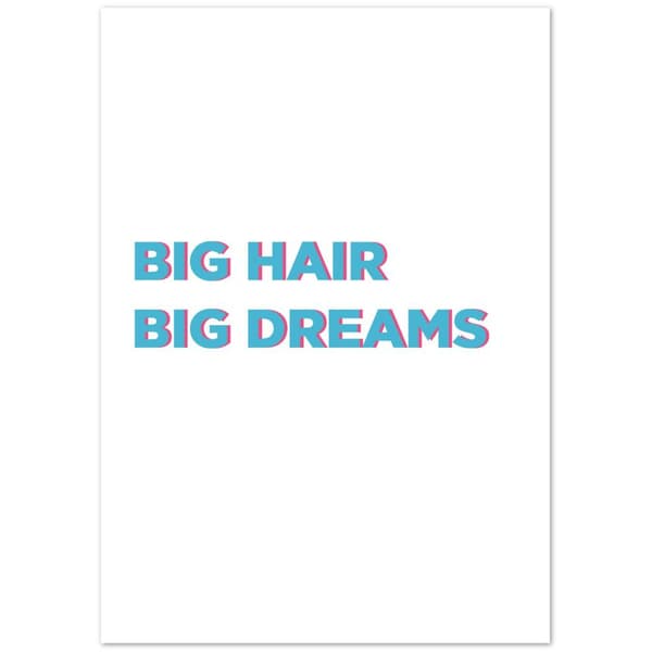 Big hair big dreams poster - A3 (29.7 X 42 cm)