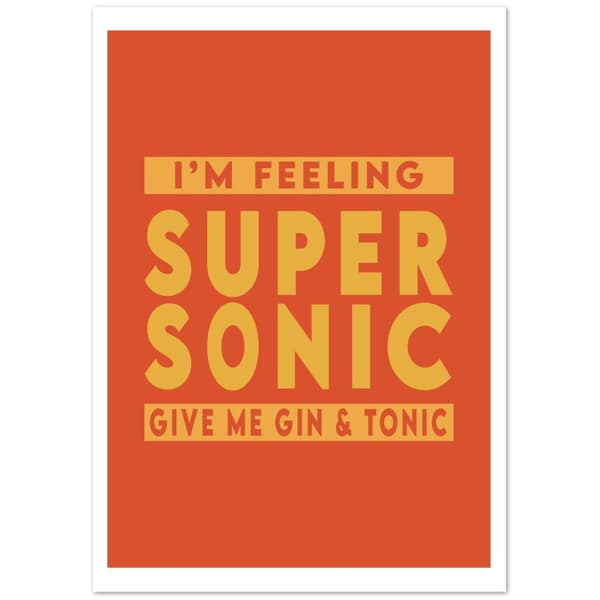 I'm feeling Super Sonic Give me gin &amp; tonic Poster - A3 (29.7 X 42 cm)