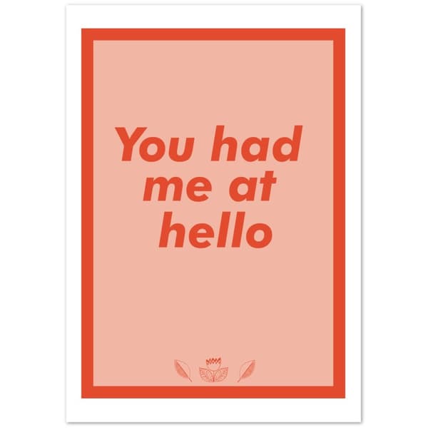 You had me at hello Poster - A3 (29.7 X 42 cm)