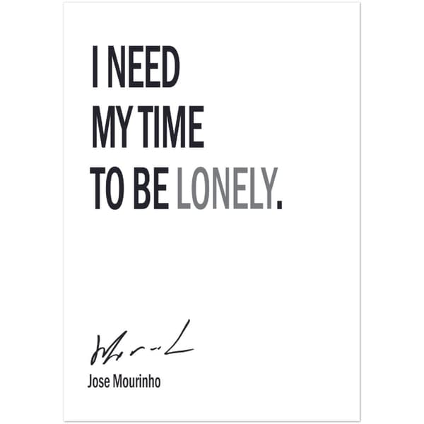 I need my time to be Lonely - Jose Mourinho - A3 (29.7 X 42 cm)