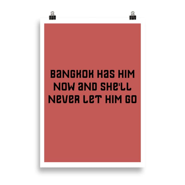 Bangkok has him now and she'll never let him go Poster - 70X100 cm
