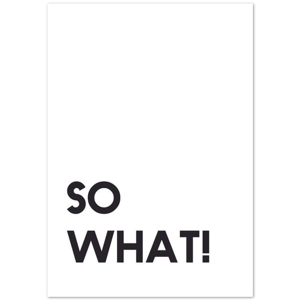 So what! Poster - 70X100 cm / 28X40?