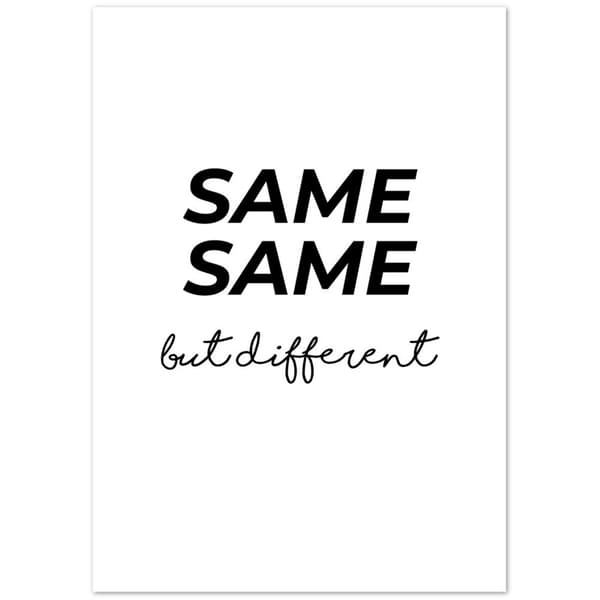Same Same but different - A0 (84.1 X 118.9 cm)