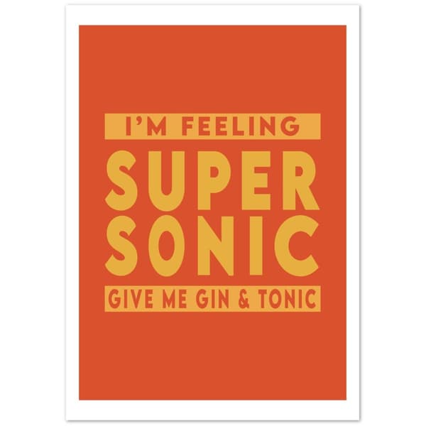I'm feeling Super Sonic Give me gin &amp; tonic Poster - A0 (84.1 X 118.9 cm)