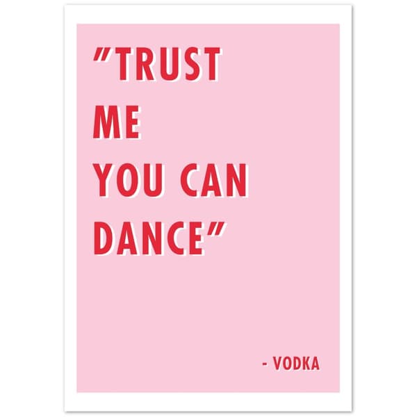 Trust me you can dance - Vodka - A0 (84.1 X 118.9 cm)