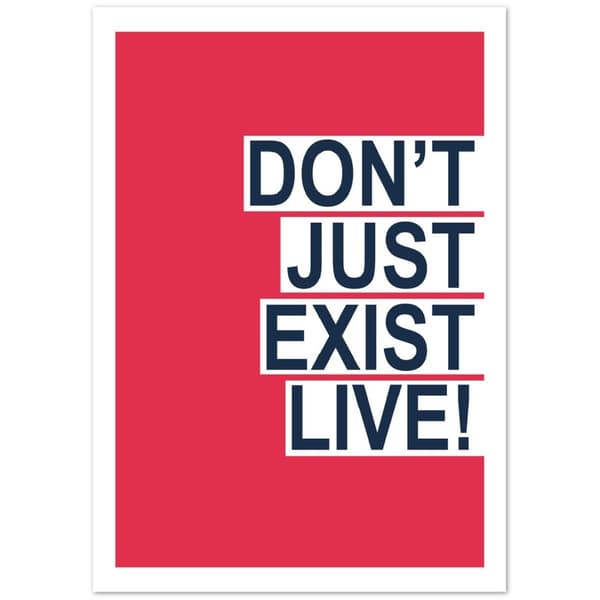 Don't just eXist live! - A0 (84.1 X 118.9 cm)