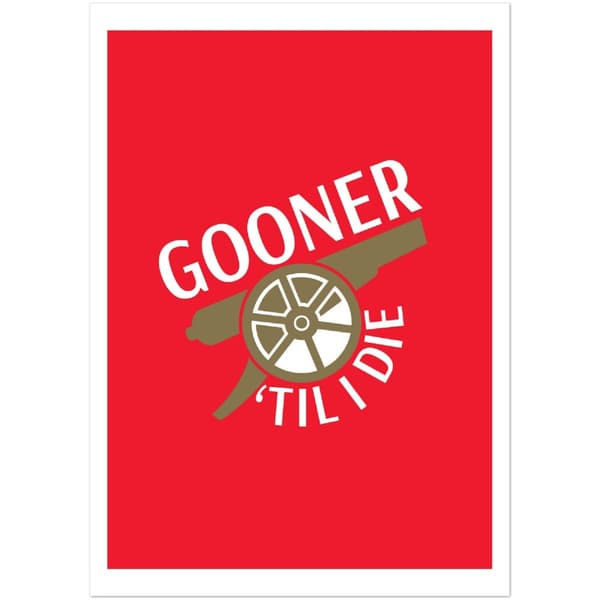 Gooner Til I Die Poster - A0 (84.1 X 118.9 cm)