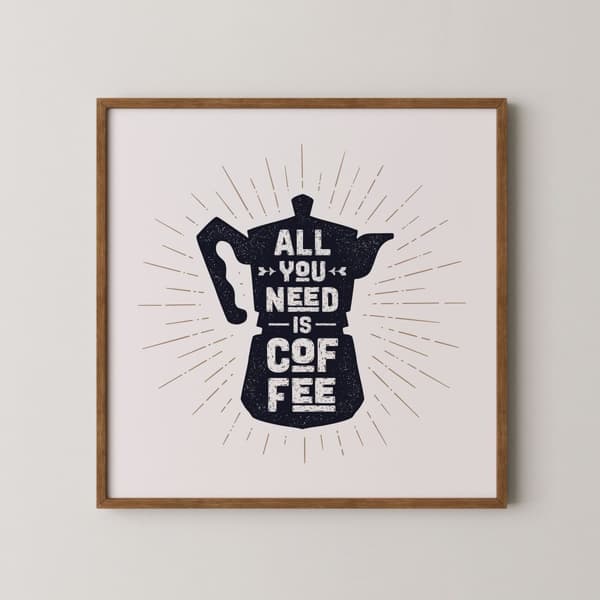 Plakat - Alt du trenger er kaffe