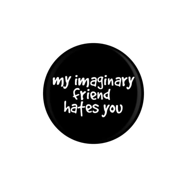 Grindstore My Imaginary Friend Hates You Badge Black/White One Size