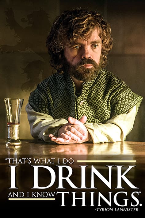 Game of Thrones - Tyrion - I Drink And I Know Things